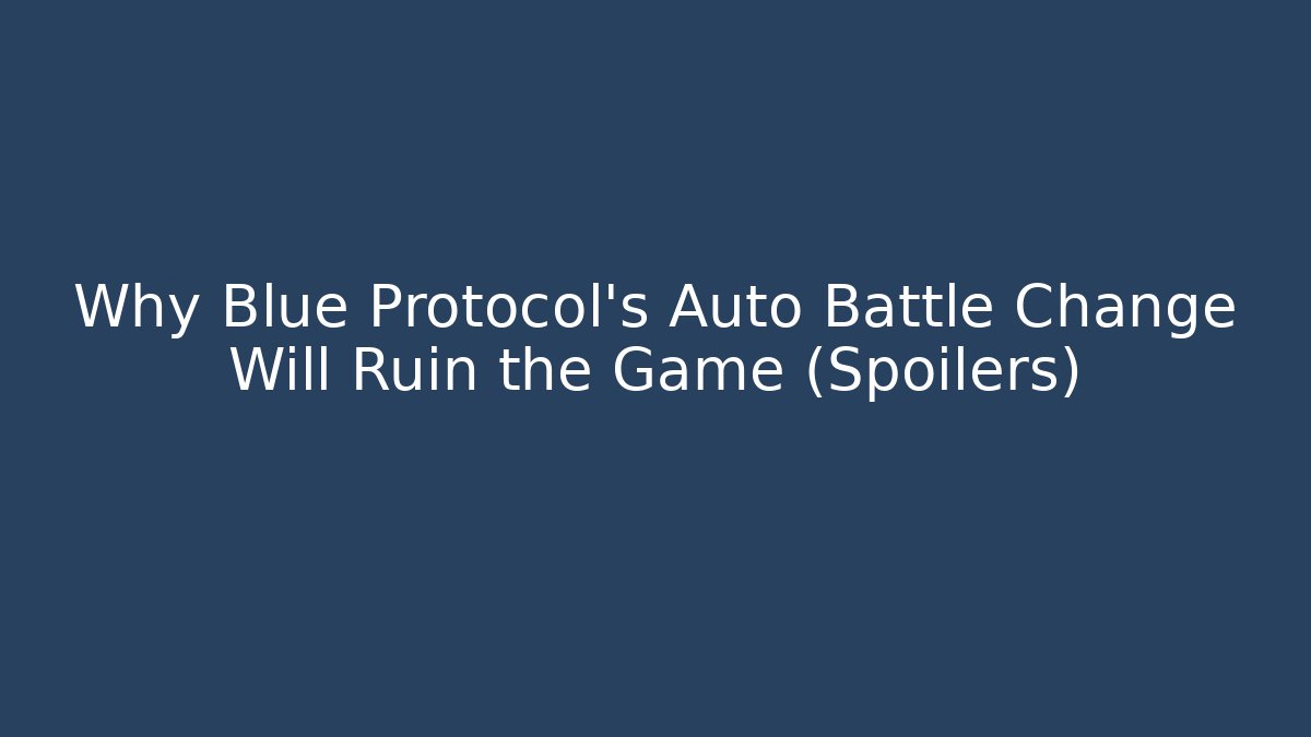 Why Blue Protocol's Auto Battle Change Will Ruin the Game (Spoilers)