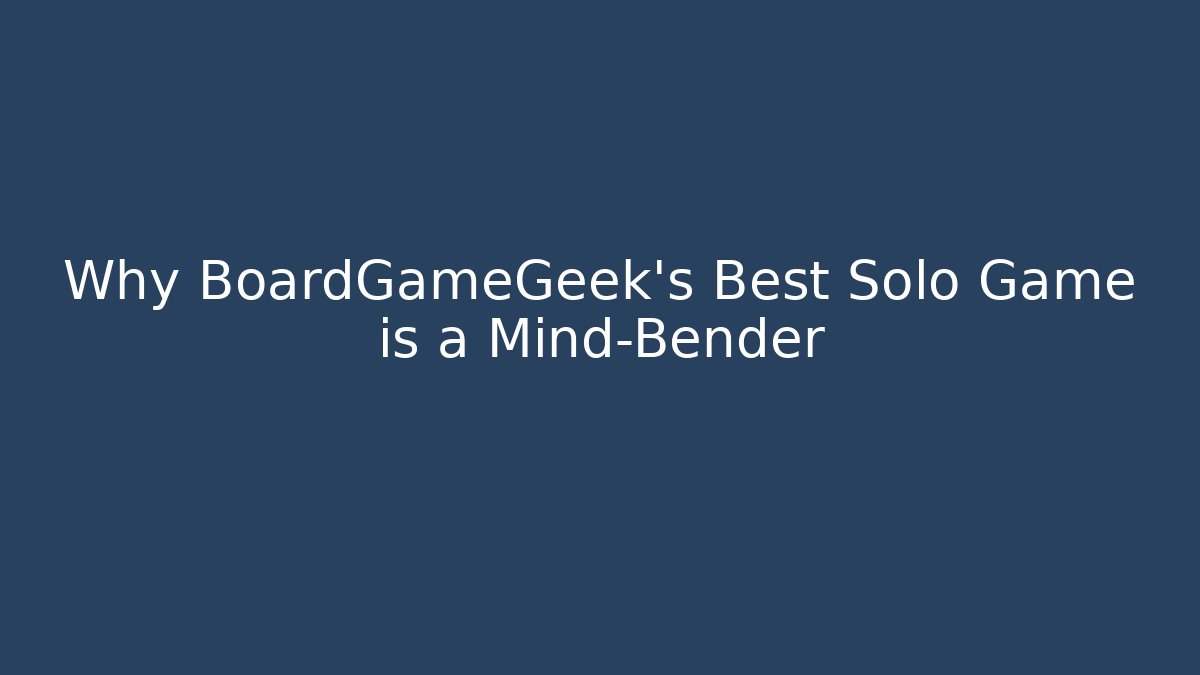 Why BoardGameGeek's Best Solo Game is a Mind-Bender