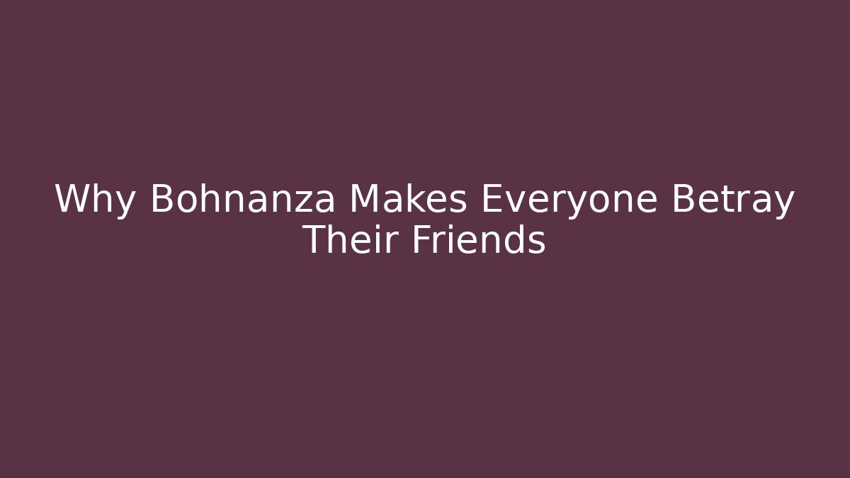 Why Bohnanza Makes Everyone Betray Their Friends