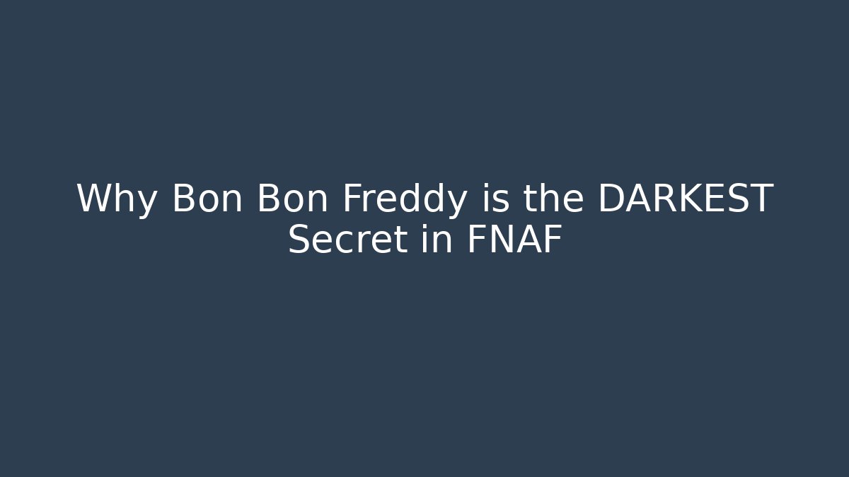 Why Bon Bon Freddy is the DARKEST Secret in FNAF