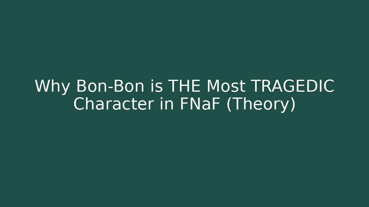 Why Bon-Bon is THE Most TRAGEDIC Character in FNaF (Theory)
