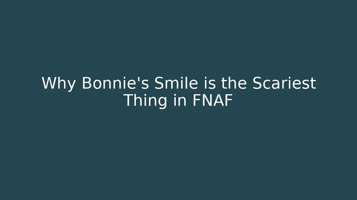 Why Bonnie's Smile is the Scariest Thing in FNAF