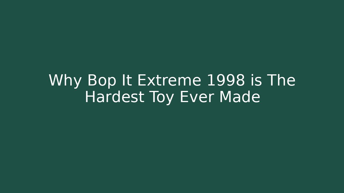 Why Bop It Extreme 1998 is The Hardest Toy Ever Made
