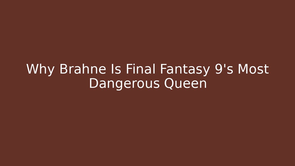 Why Brahne Is Final Fantasy 9's Most Dangerous Queen