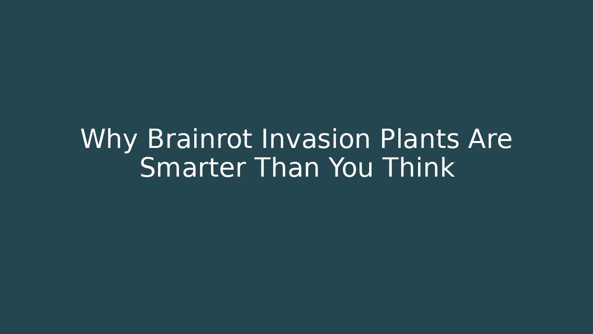 Why Brainrot Invasion Plants Are Smarter Than You Think