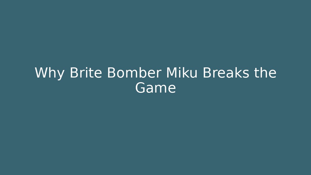 Why Brite Bomber Miku Breaks the Game - Create More Assets