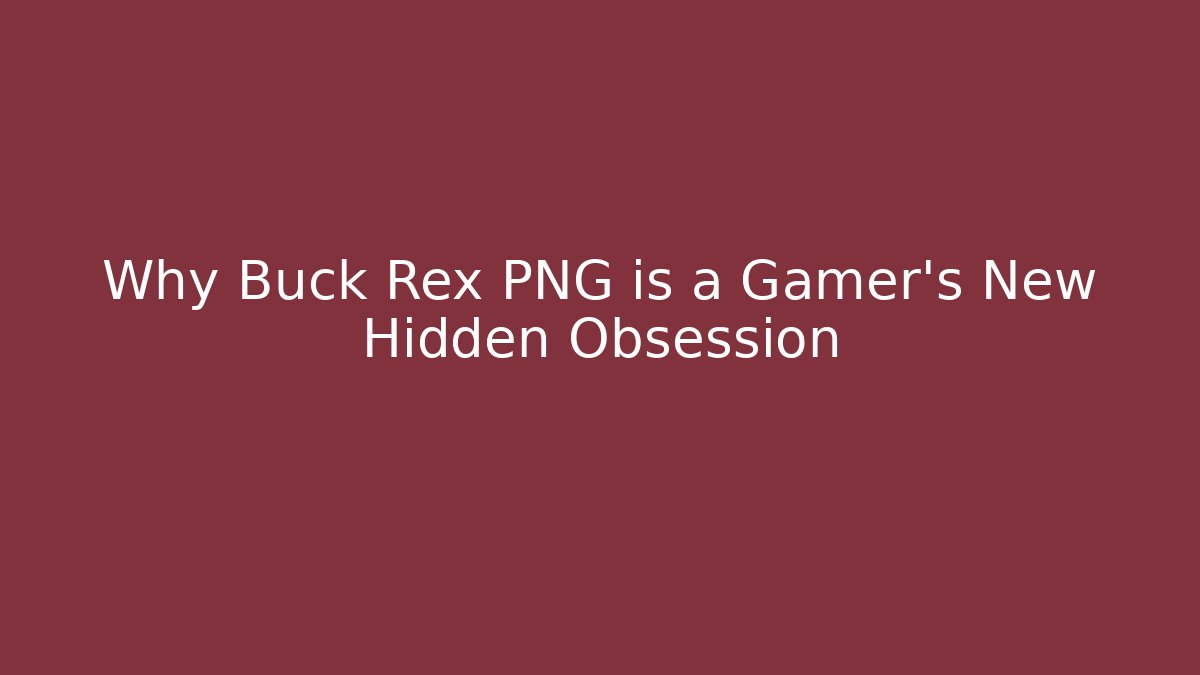 Why Buck Rex PNG is a Gamer’s New Hidden Obsession