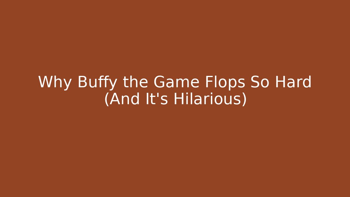 Why Buffy the Game Flops So Hard (And It's Hilarious) - Create More Assets