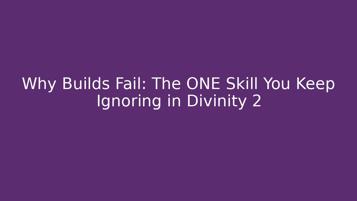 Why Builds Fail: The ONE Skill You Keep Ignoring in Divinity 2