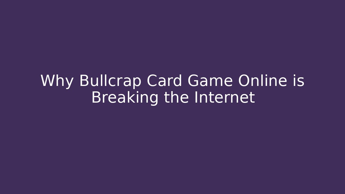 Why Bullcrap Card Game Online is Breaking the Internet