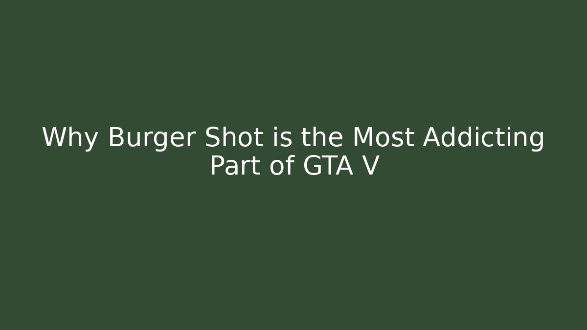 Why Burger Shot is the Most Addicting Part of GTA V