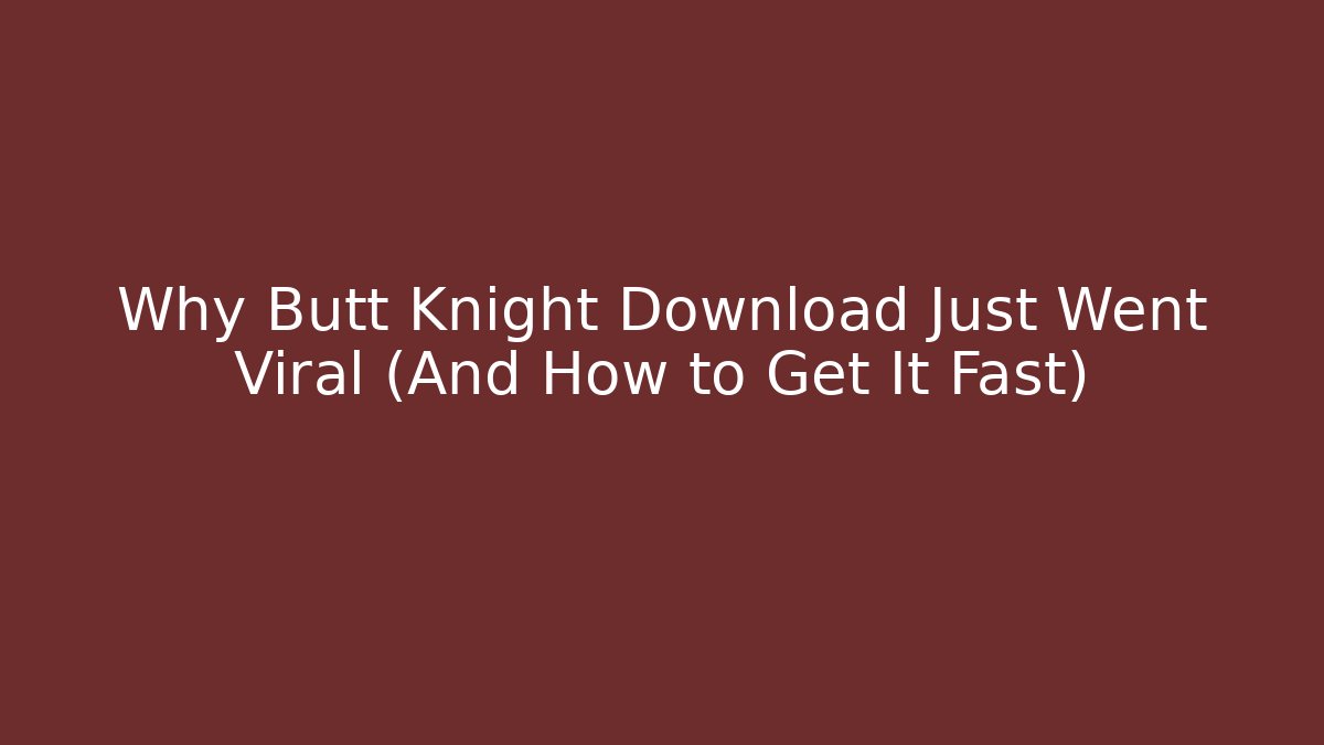 Why Butt Knight Download Just Went Viral (And How to Get It Fast)