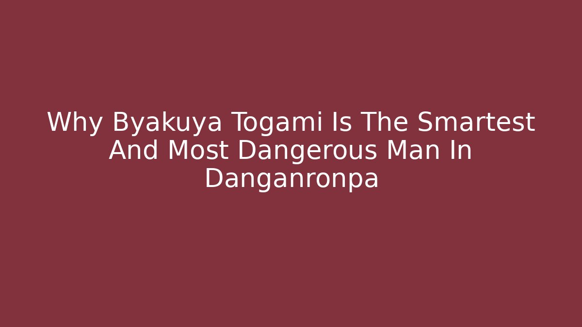 Why Byakuya Togami Is The Smartest And Most Dangerous Man In Danganronpa