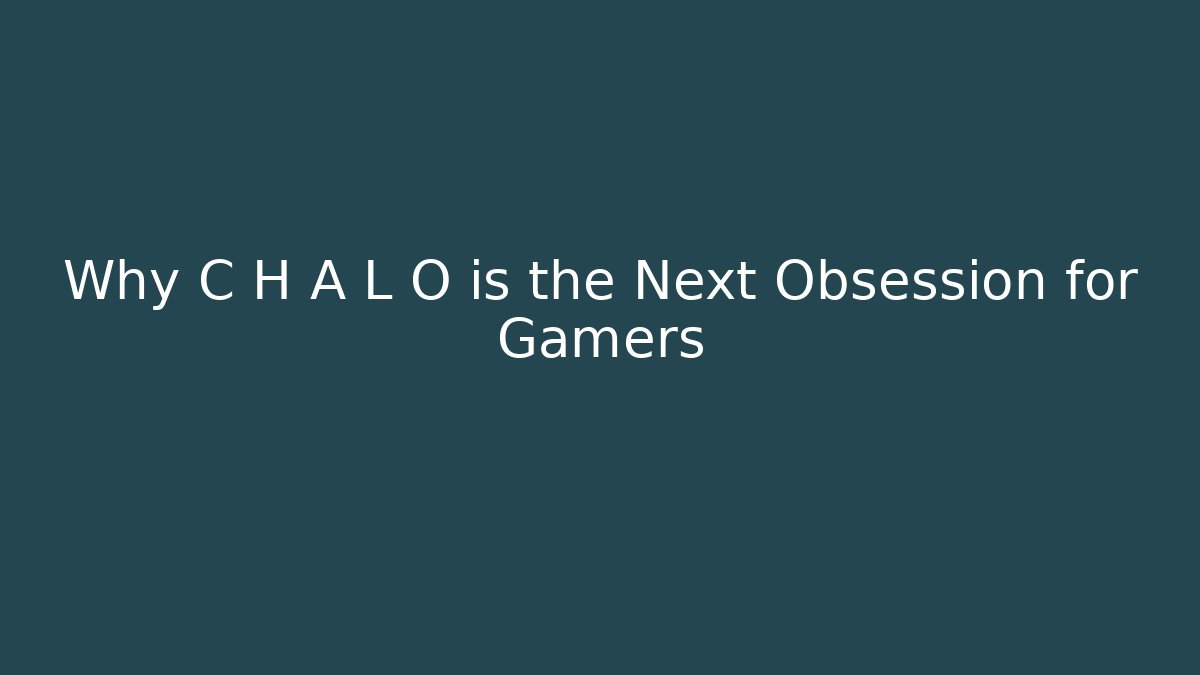 Why C H A L O is the Next Obsession for Gamers