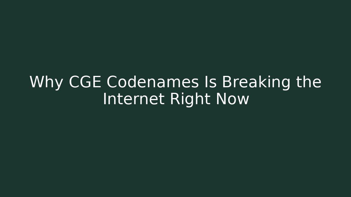 Why CGE Codenames Is Breaking the Internet Right Now