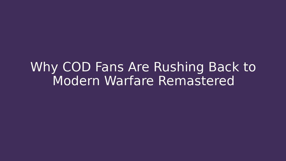 Why COD Fans Are Rushing Back to Modern Warfare Remastered