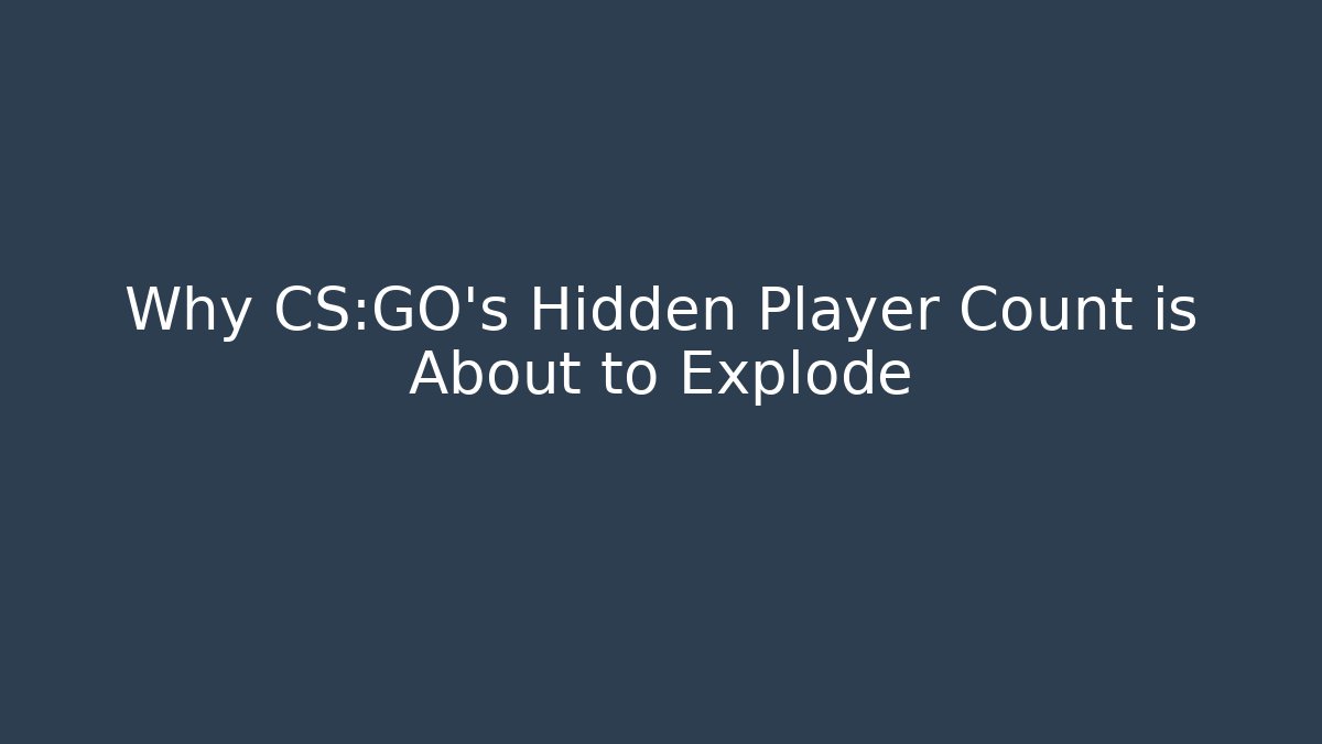 Why CS:GO's Hidden Player Count is About to Explode - Create More Assets