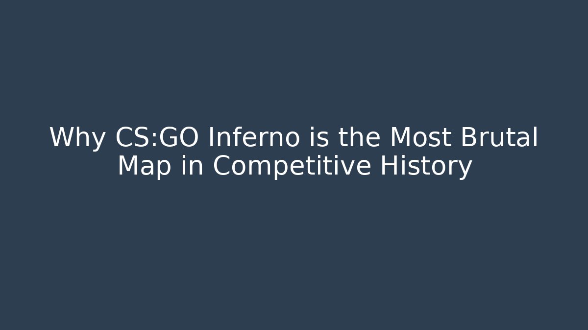 Why CS:GO Inferno is the Most Brutal Map in Competitive History