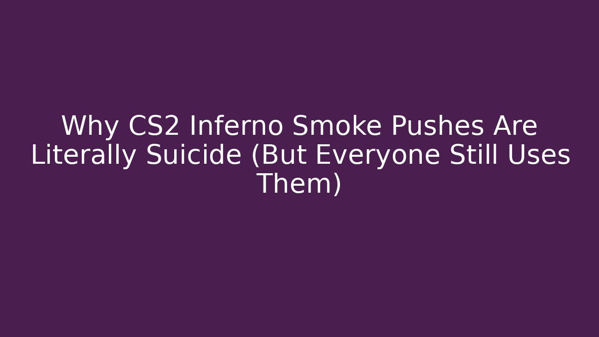 Why CS2 Inferno Smoke Pushes Are Literally Suicide (But Everyone Still Uses Them)
