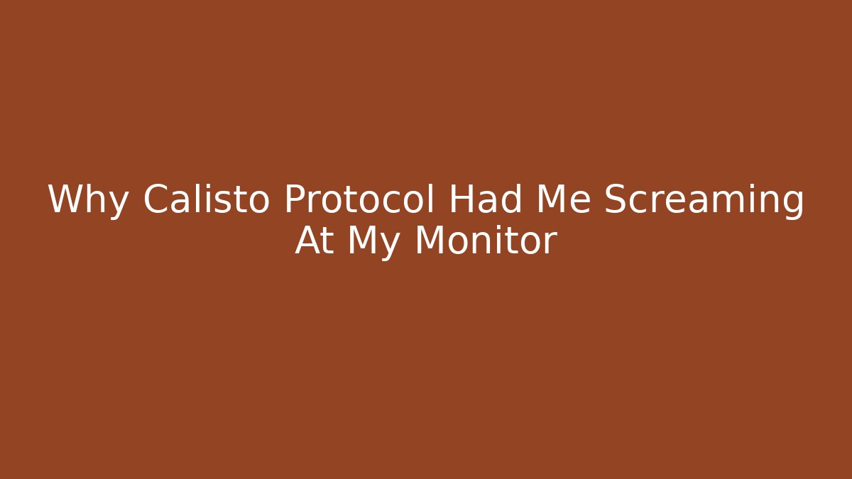 Why Calisto Protocol Had Me Screaming At My Monitor