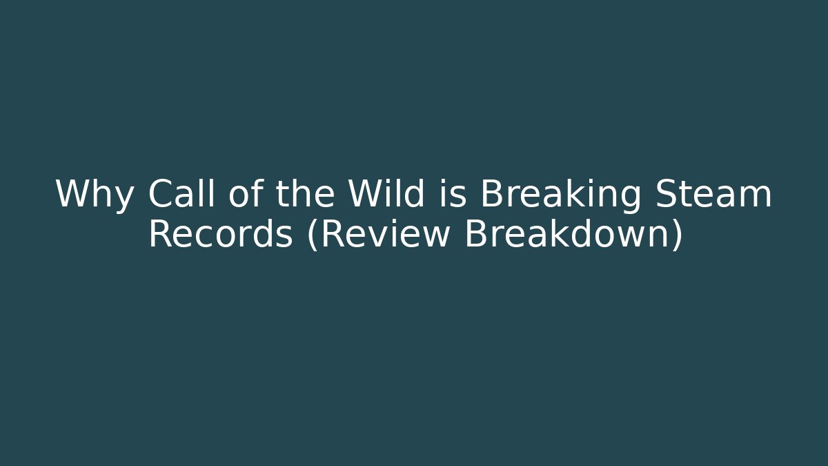 Why Call of the Wild is Breaking Steam Records (Review Breakdown)