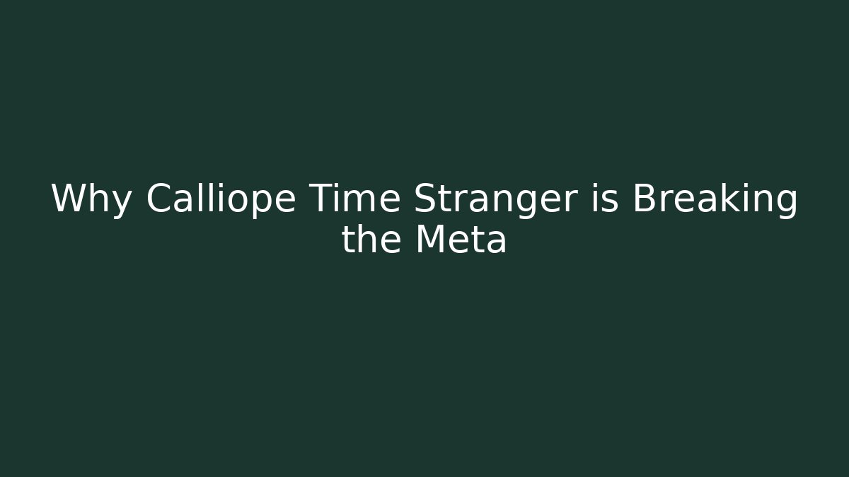 Why Calliope Time Stranger is Breaking the Meta - Create More Assets