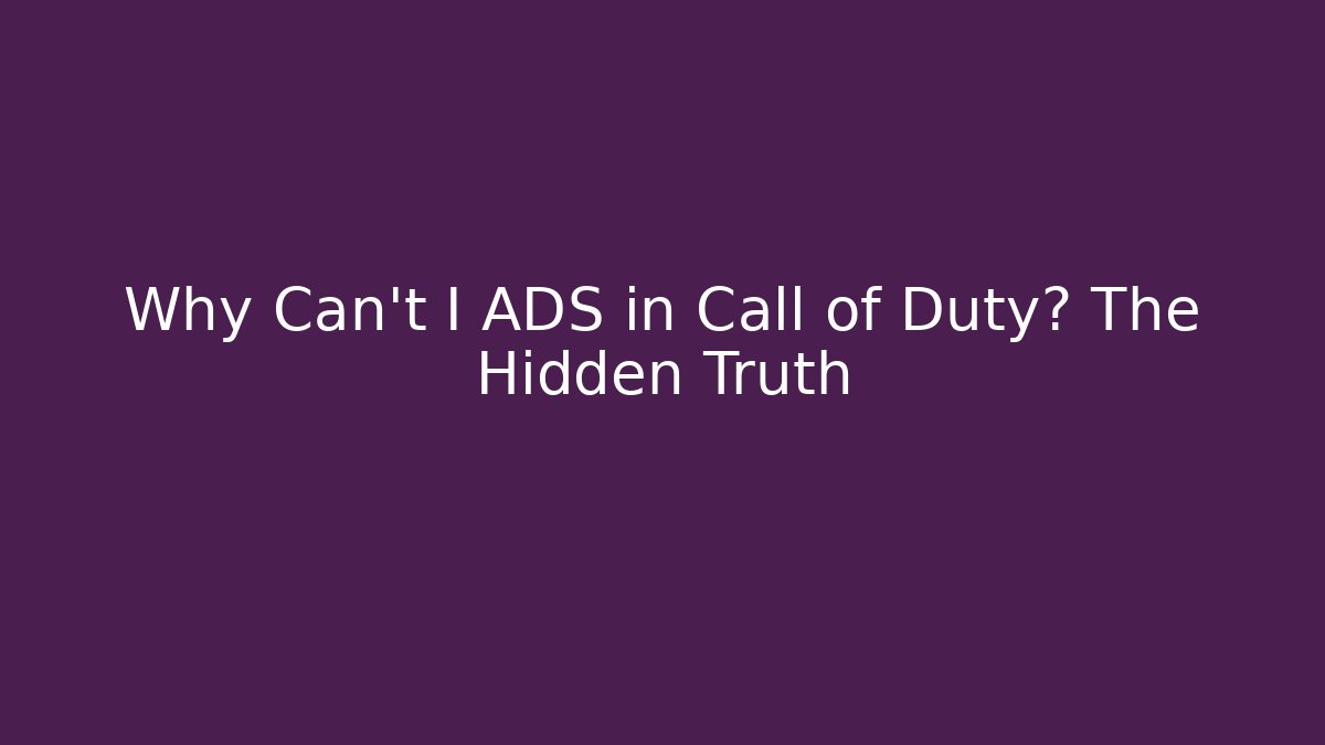 Why Can't I ADS in Call of Duty? The Hidden Truth