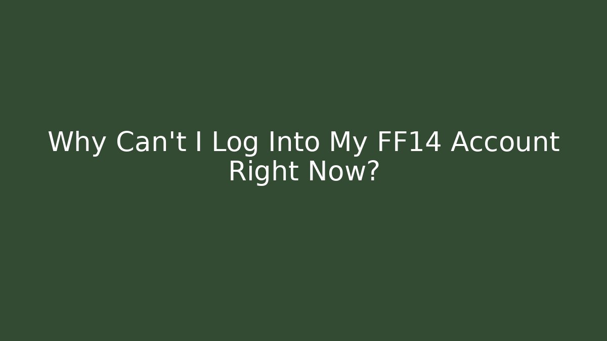 Why Can't I Log Into My FF14 Account Right Now?