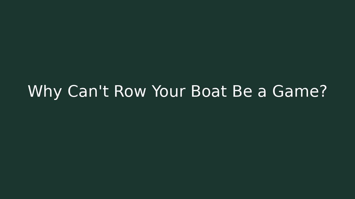 Why Can't Row Your Boat Be a Game? - Create More Assets