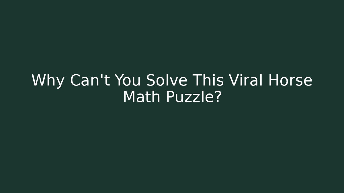 Why Can't You Solve This Viral Horse Math Puzzle?