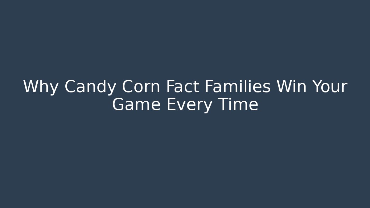 Why Candy Corn Fact Families Win Your Game Every Time - Create More Assets