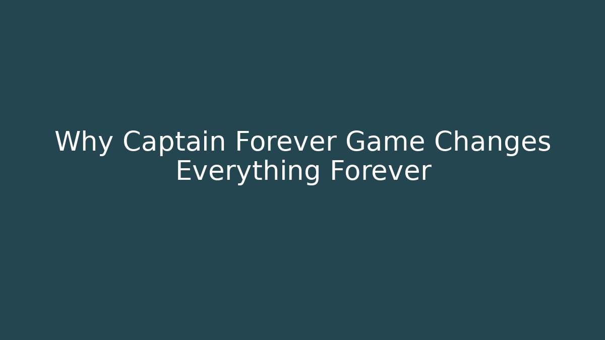 Why Captain Forever Game Changes Everything Forever - Create More Assets