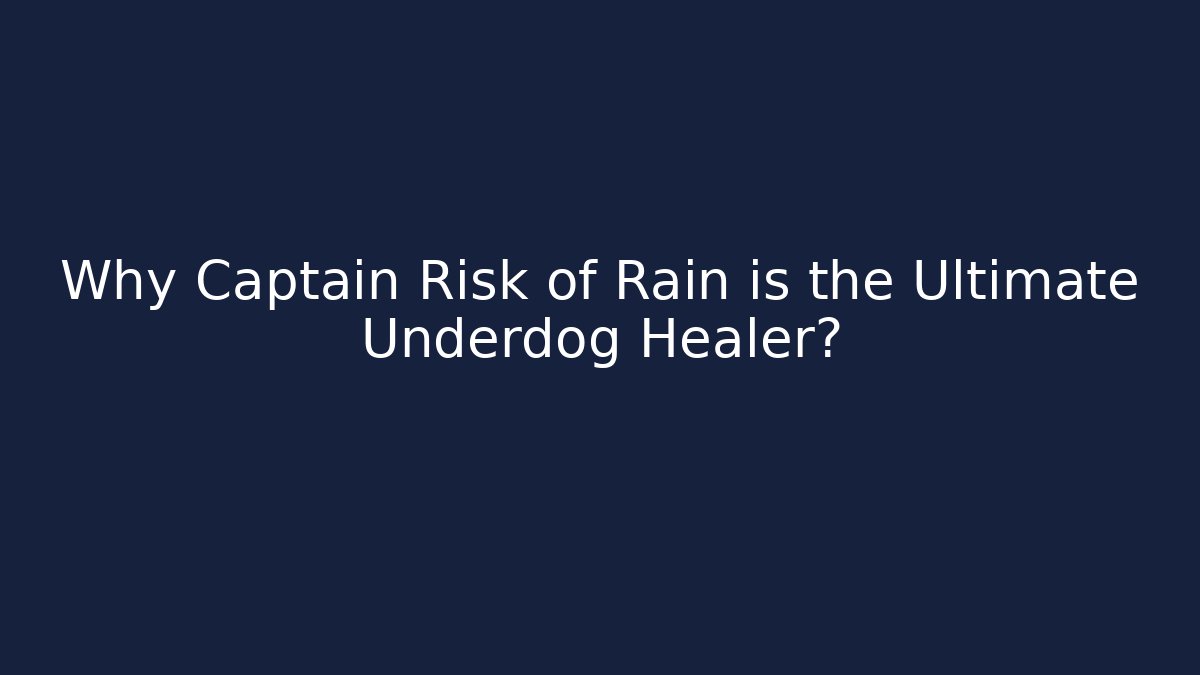 Why Captain Risk of Rain is the Ultimate Underdog Healer?