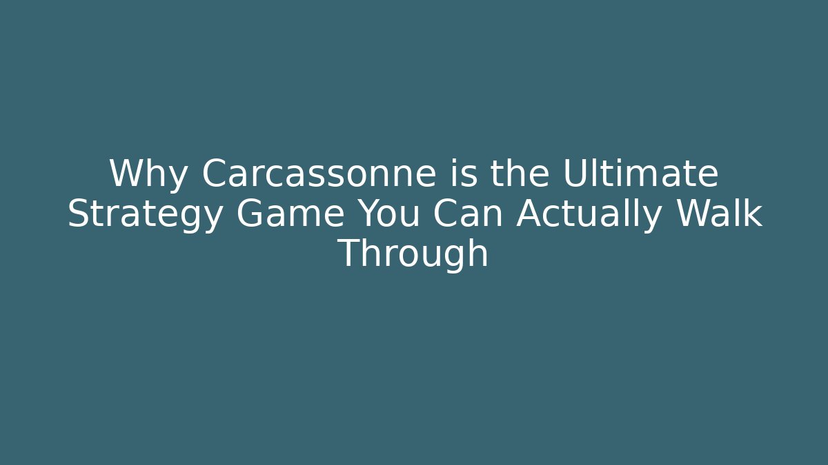 Why Carcassonne is the Ultimate Strategy Game You Can Actually Walk Through