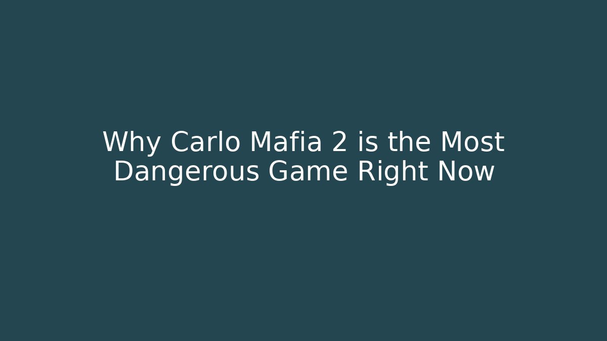 Why Carlo Mafia 2 is the Most Dangerous Game Right Now