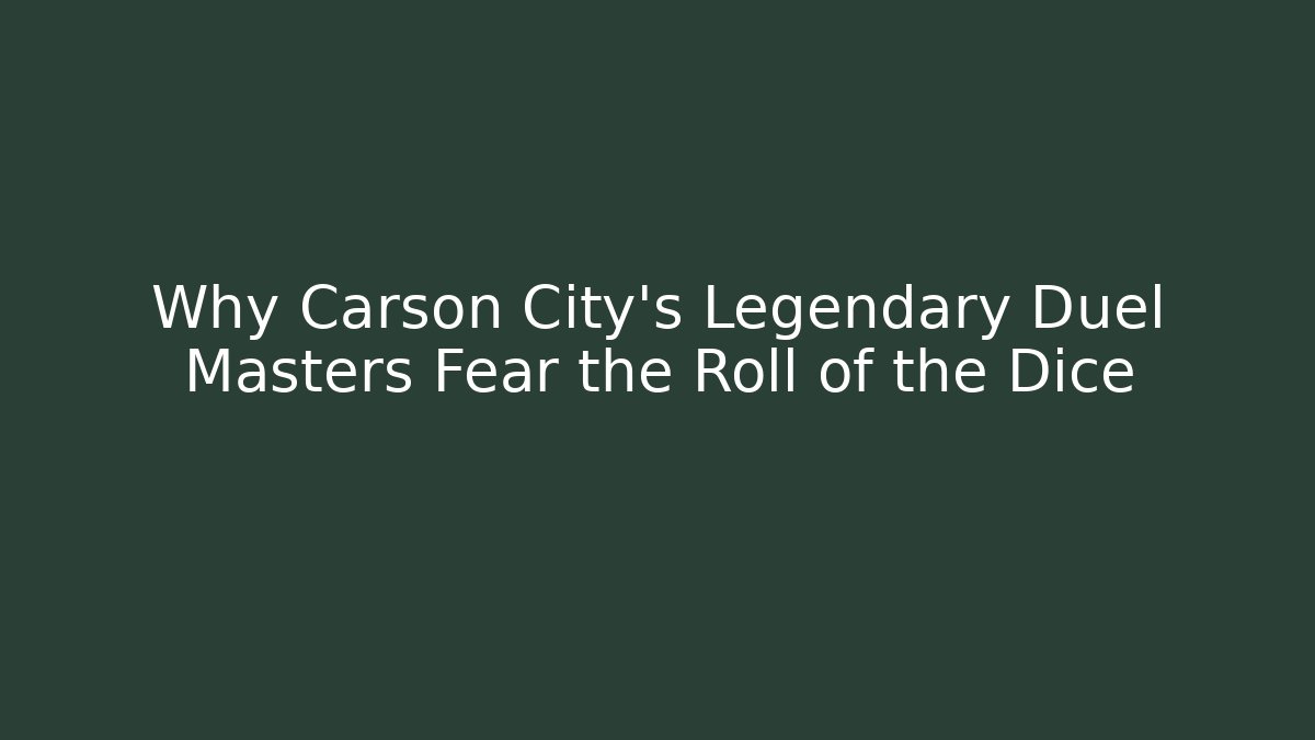 Why Carson City's Legendary Duel Masters Fear the Roll of the Dice