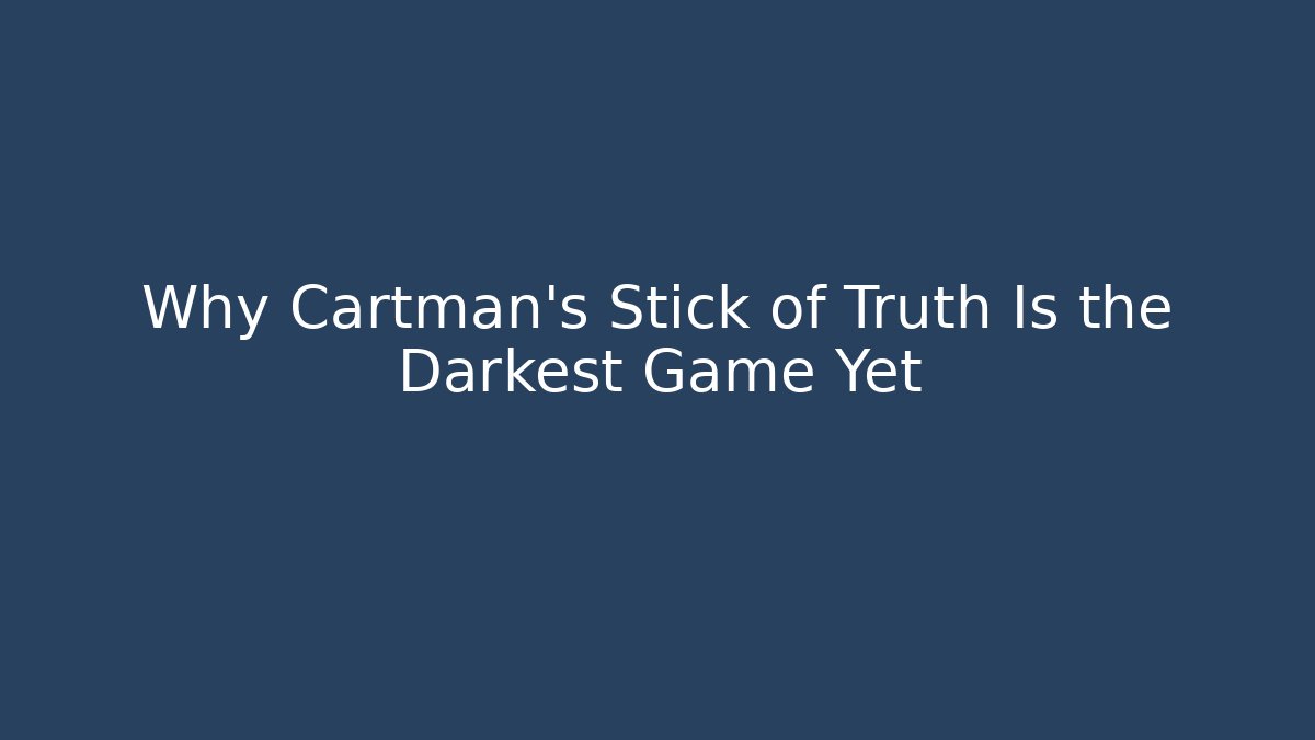 Why Cartman’s Stick of Truth Is the Darkest Game Yet