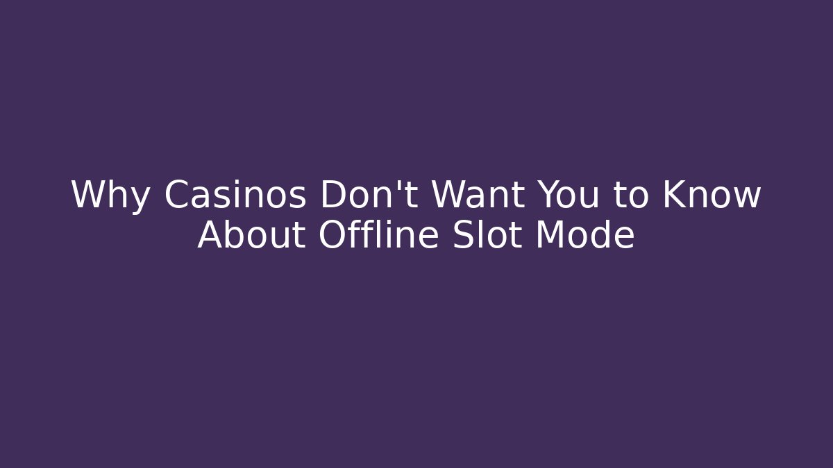 Why Casinos Don't Want You to Know About Offline Slot Mode