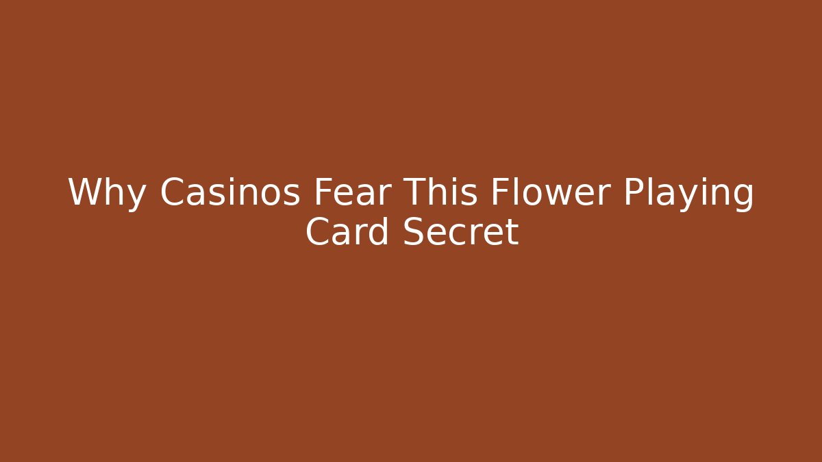 Why Casinos Fear This Flower Playing Card Secret