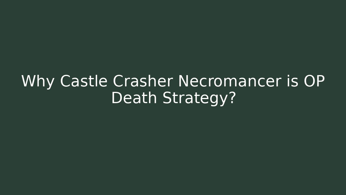 Why Castle Crasher Necromancer is OP Death Strategy?