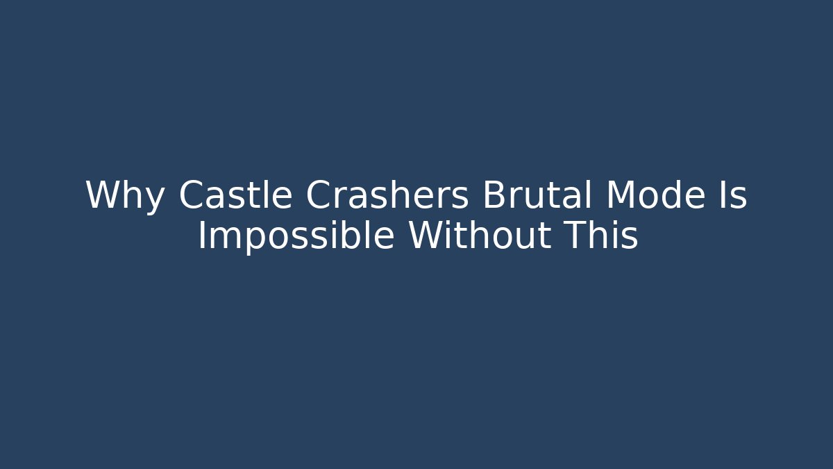 Why Castle Crashers Brutal Mode Is Impossible Without This