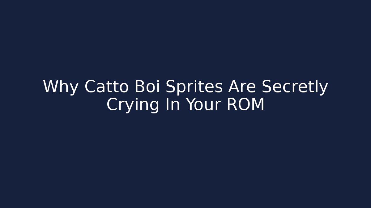 Why Catto Boi Sprites Are Secretly Crying In Your ROM