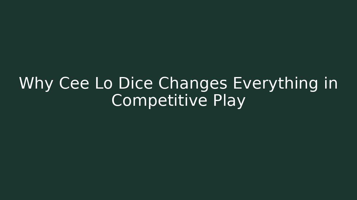 Why Cee Lo Dice Changes Everything in Competitive Play
