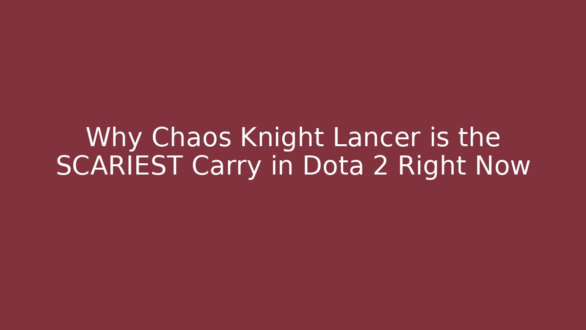 Why Chaos Knight Lancer is the SCARIEST Carry in Dota 2 Right Now