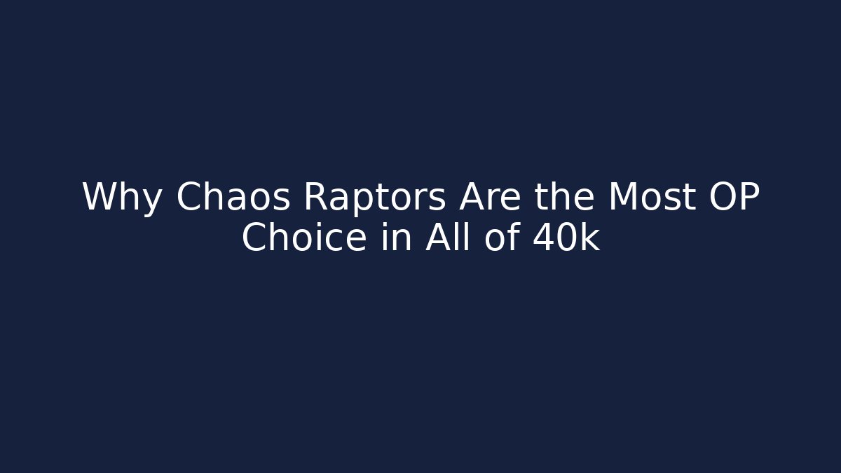 Why Chaos Raptors Are the Most OP Choice in All of 40k