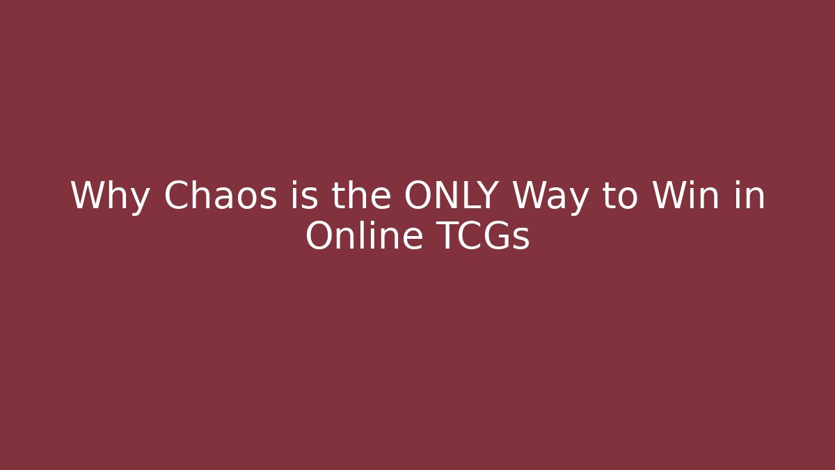 Why Chaos is the ONLY Way to Win in Online TCGs
