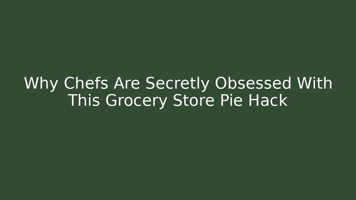 Why Chefs Are Secretly Obsessed With This Grocery Store Pie Hack