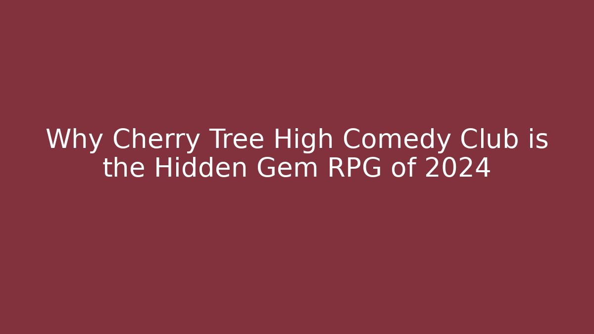 Why Cherry Tree High Comedy Club is the Hidden Gem RPG of 2024