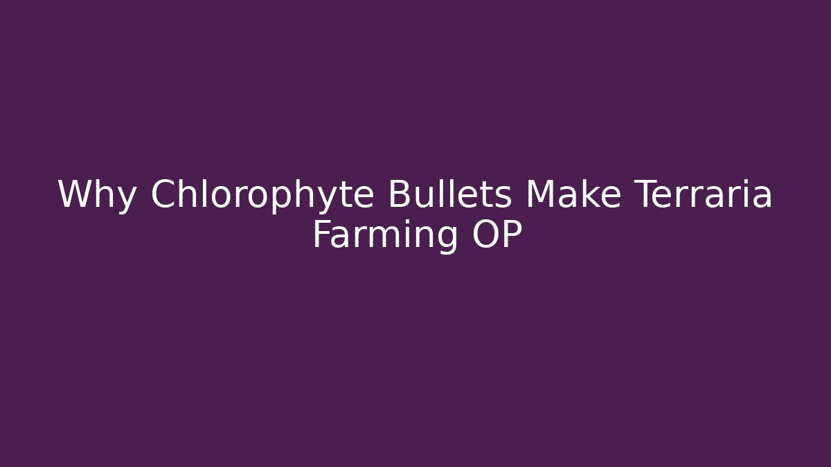Why Chlorophyte Bullets Make Terraria Farming OP
