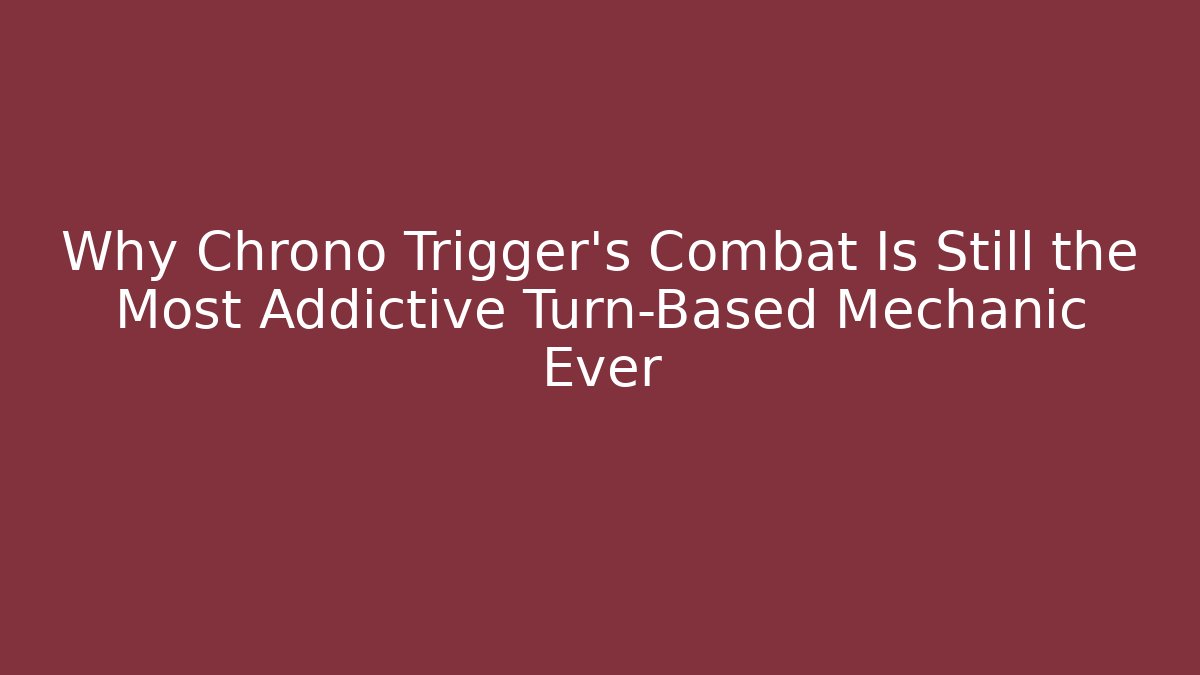 Why Chrono Trigger’s Combat Is Still the Most Addictive Turn-Based Mechanic Ever